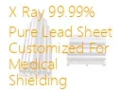 X Ray 99.99% Pure Lead Sheet Customized For Medical Shielding